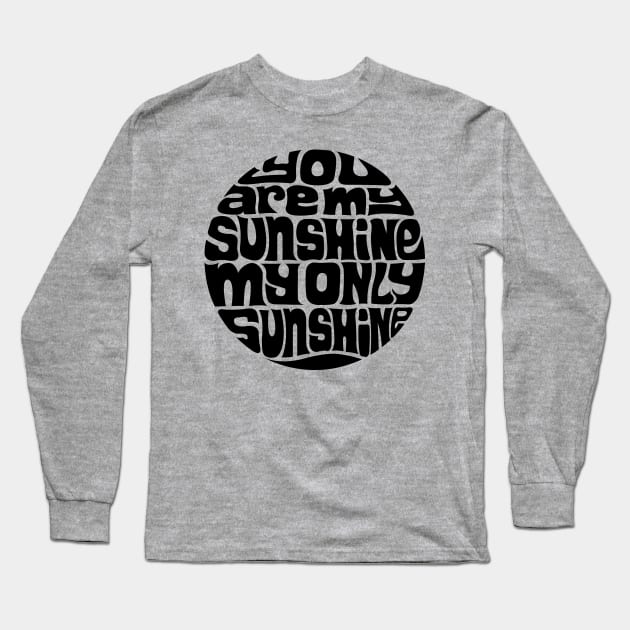 You Are My Sunshine Long Sleeve T-Shirt by axemangraphics